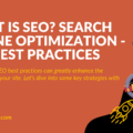 What is SEO? Search Engine Optimization – SEO Best Practices